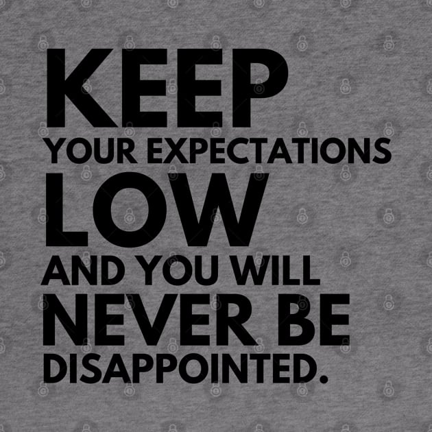 Keep your expectations low and... by mksjr